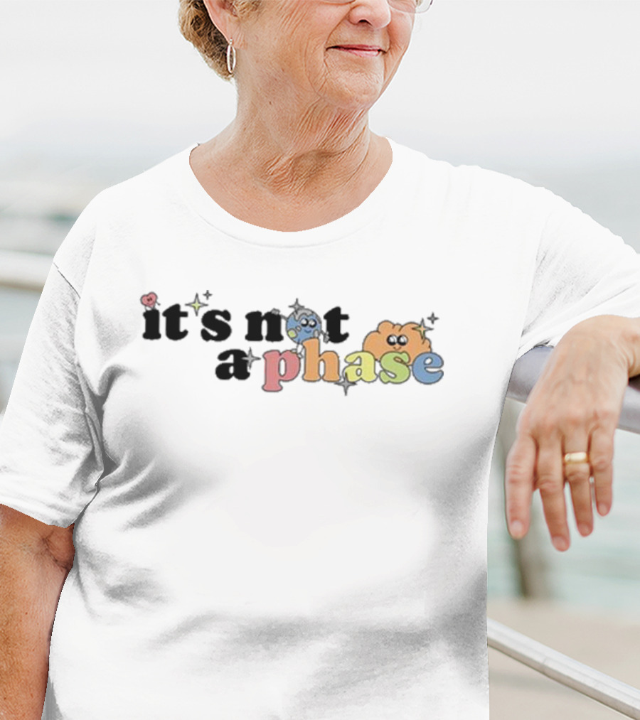 It’s Not A Phase Colorful Letters With Cute Faces And Sparkles T-Shirt
