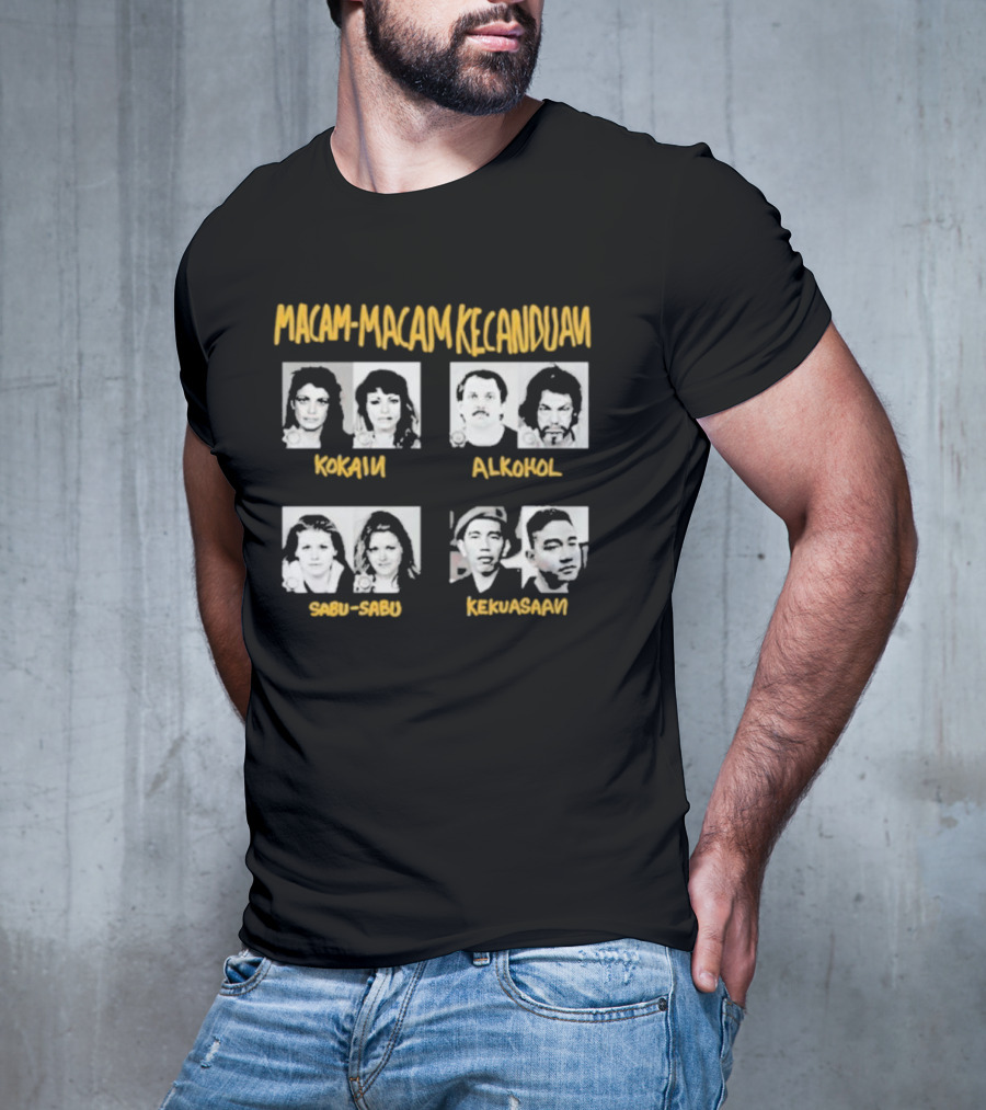 Macam Macam Kecanduan Kokain Alkohol Sabu-Sabu Kekuasaan T-Shirt