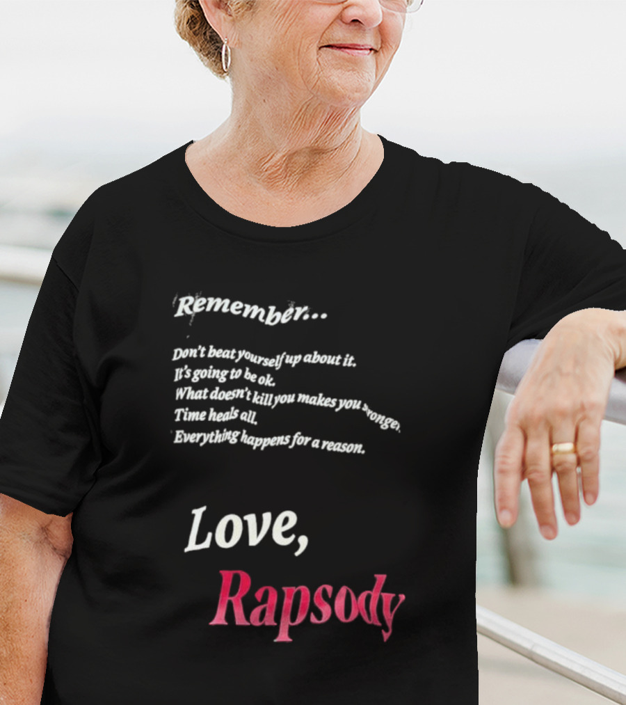 Remember Don't Beat Yourself Up It's Going To Be Ok What Doesn't Kill You Makes You Stronger Time Heals All Everything Happens For A Reason Love Rapsody T-Shirt