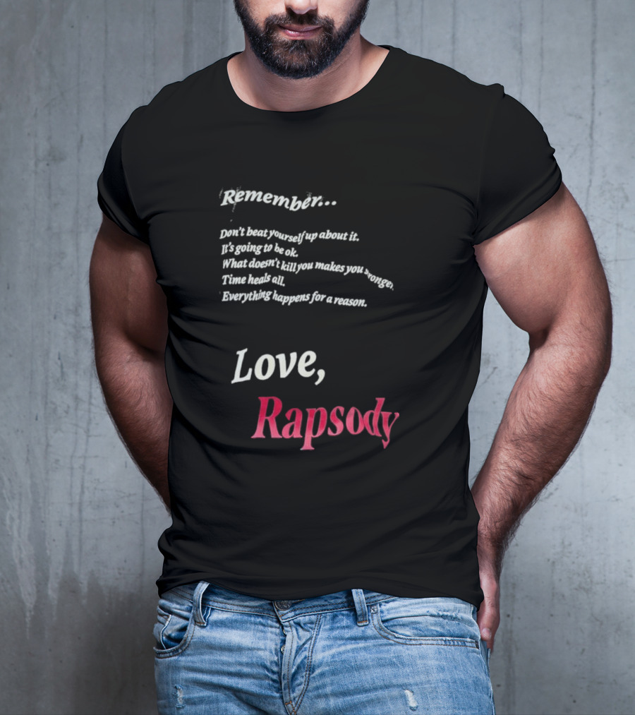 Remember Don't Beat Yourself Up It's Going To Be Ok What Doesn't Kill You Makes You Stronger Time Heals All Everything Happens For A Reason Love Rapsody T-Shirt