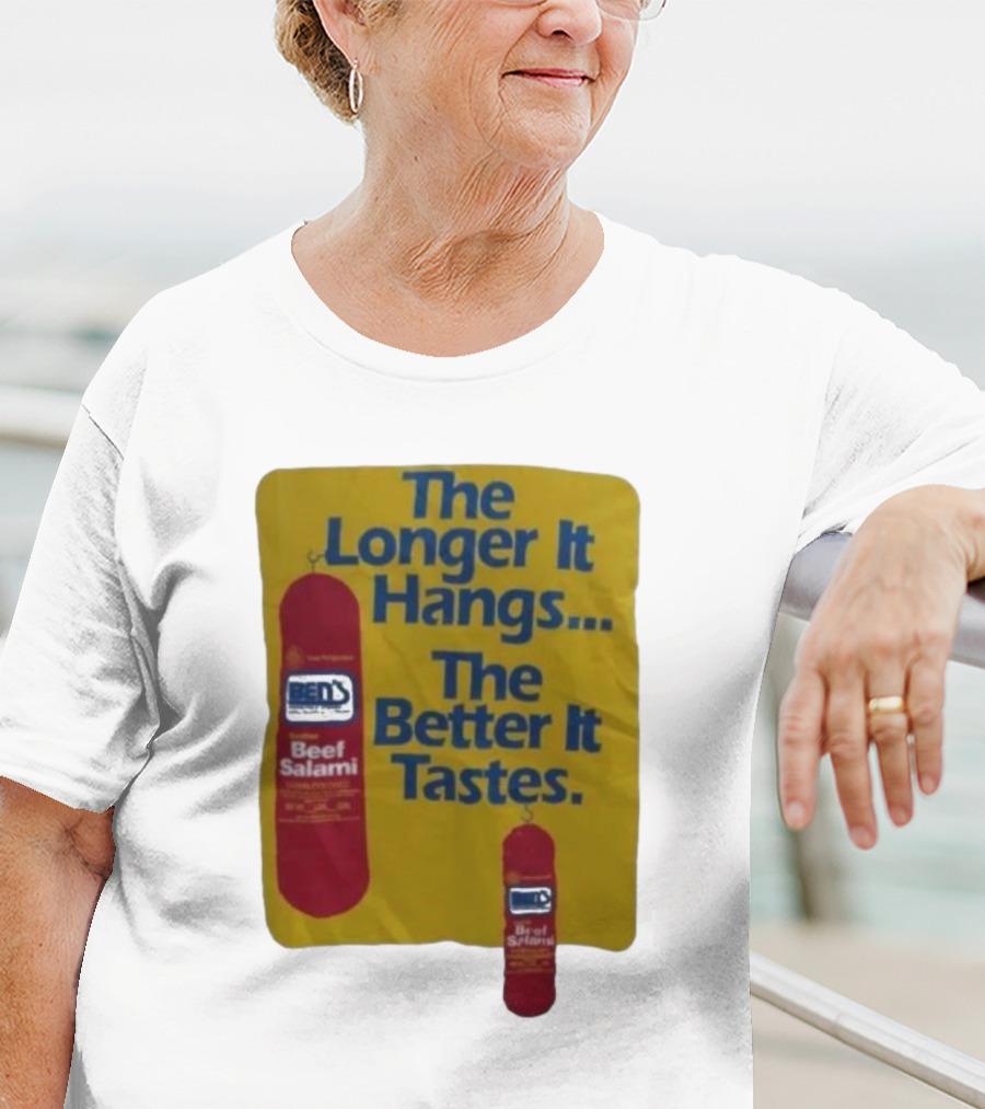 Ben's Beef Salami The Longer It Hangs The Better It Tastes T-Shirt