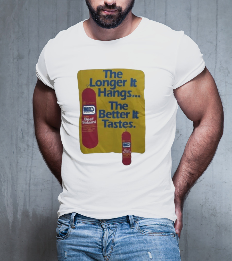 Ben's Beef Salami The Longer It Hangs The Better It Tastes T-Shirt