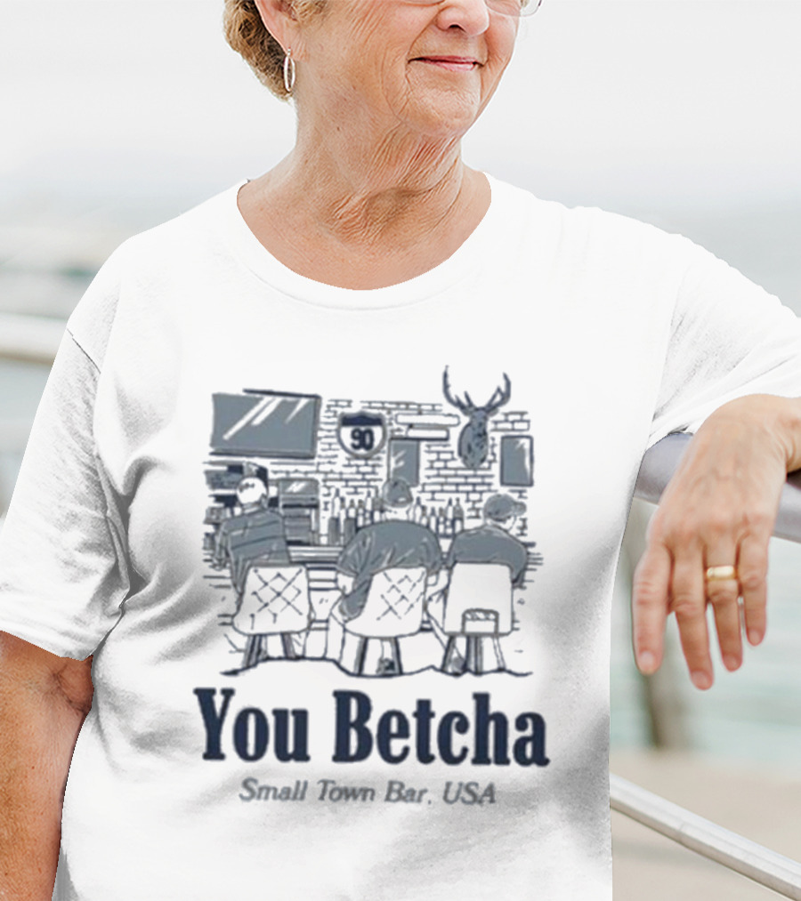 You Betcha Small Town Bar Usa Rustic Americana Scene T-Shirt