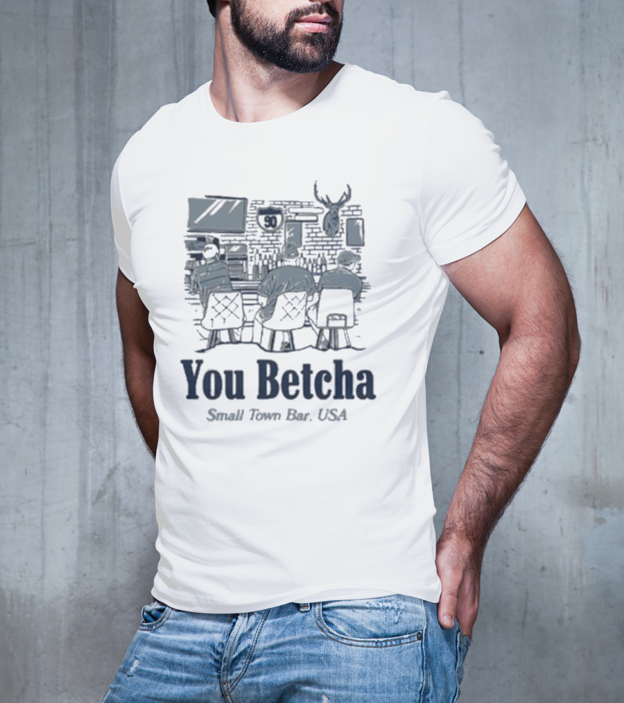 You Betcha Small Town Bar Usa Rustic Americana Scene T-Shirt