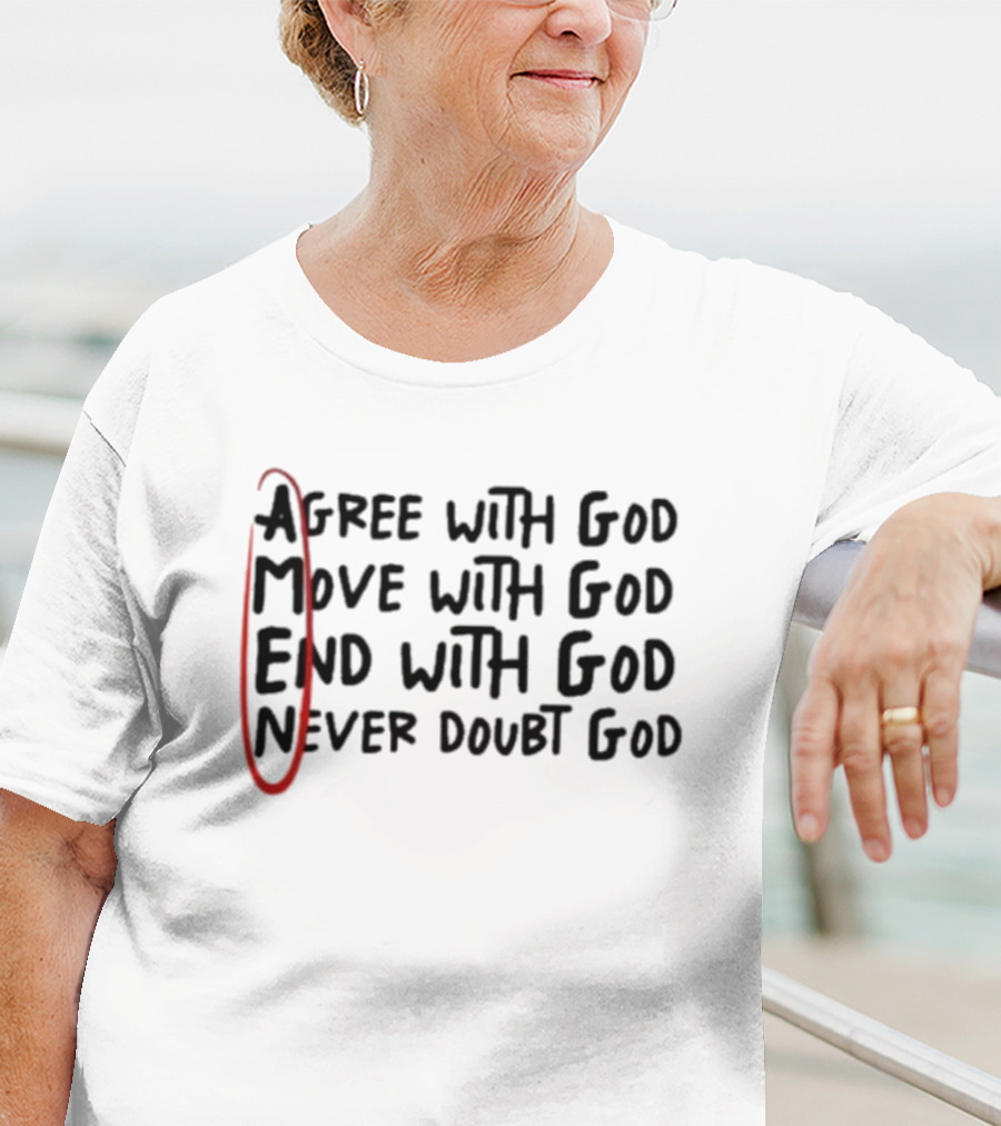 Agree Move End Never Doubt God AMEN T-Shirt