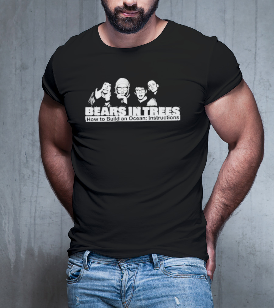 Bears In Trees How To Build An Ocean Instructions T-Shirt
