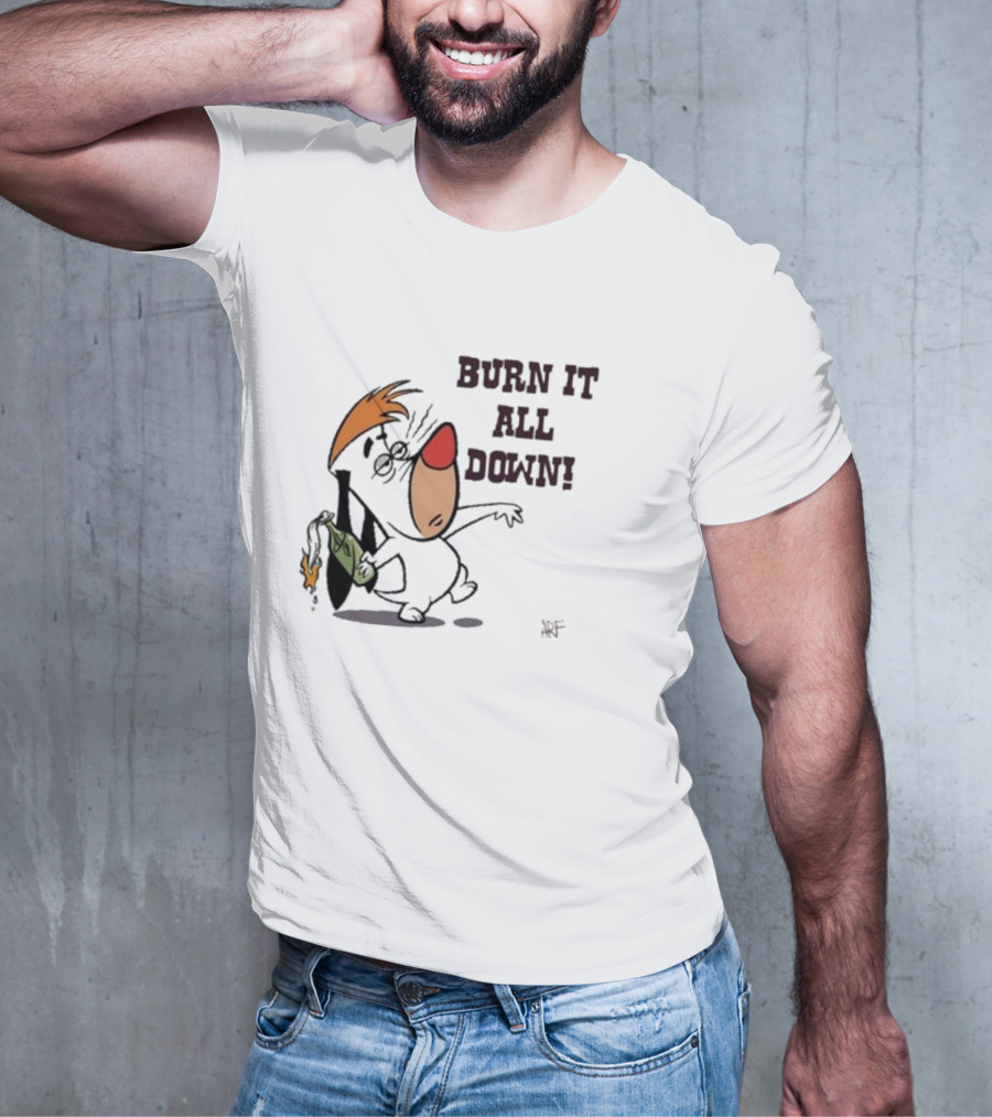 Burn It All Down Droopy Holding Flaming Bottle T-Shirt