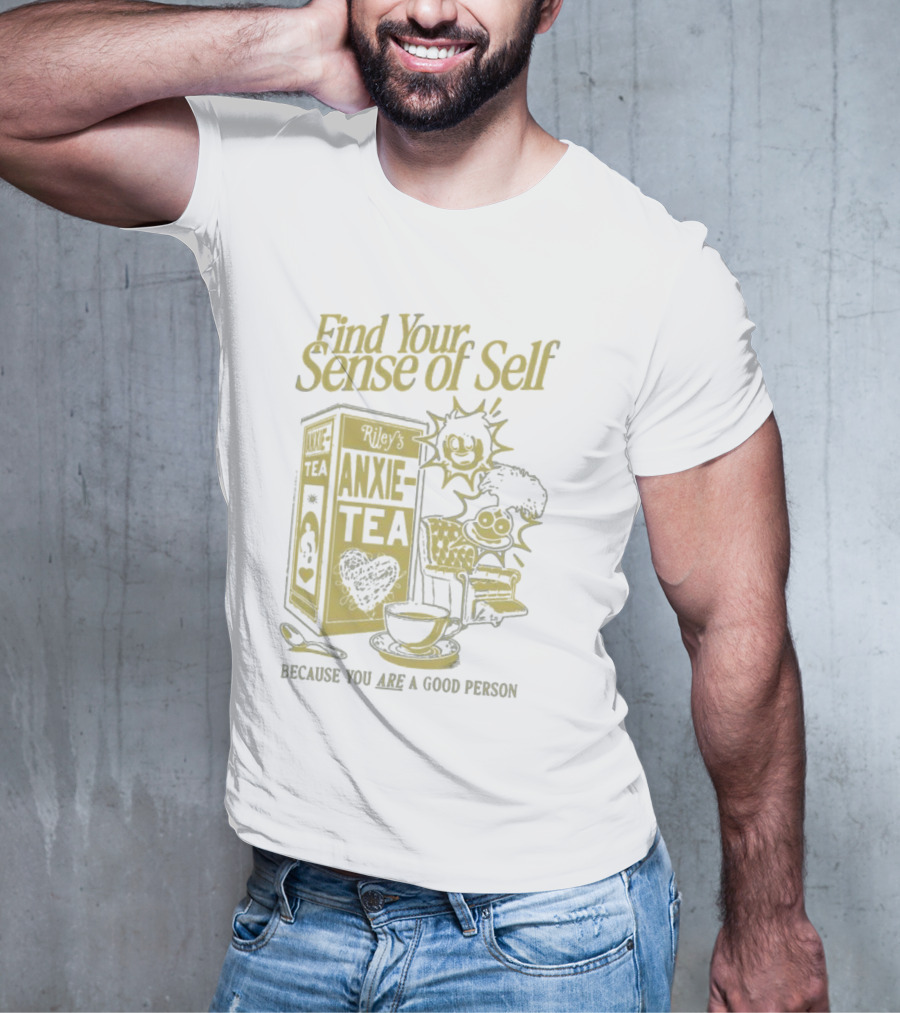 Find Your Sense Of Self Riley’s Anxie-Tea Because You Are A Good Person T-Shirt
