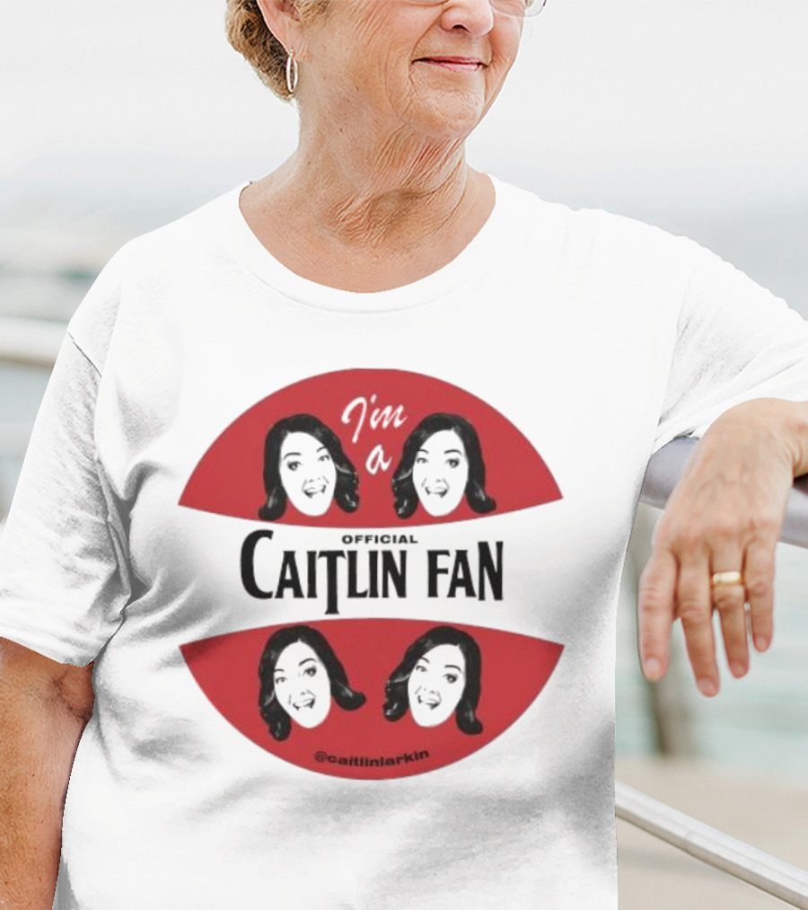 I'm A Caitlin Fan Caitlinlarkin Supporter T-Shirt