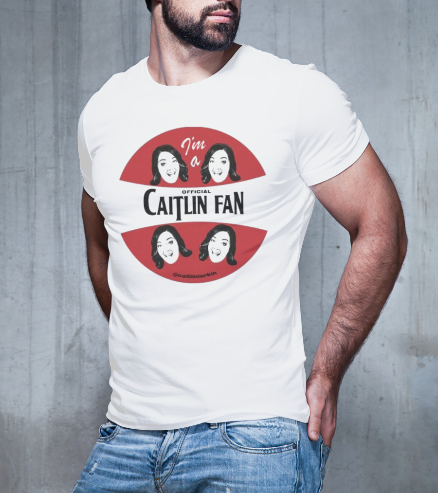 I'm A Caitlin Fan Caitlinlarkin Supporter T-Shirt