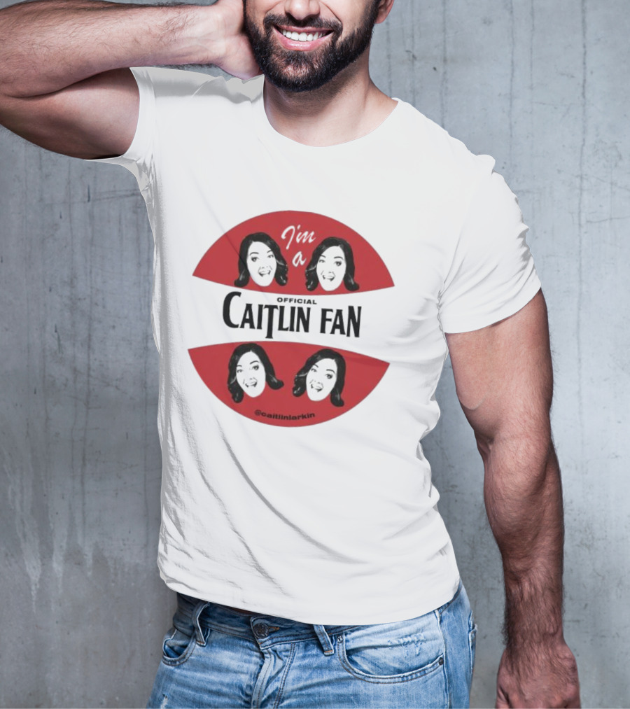 I'm A Caitlin Fan Caitlinlarkin Supporter T-Shirt