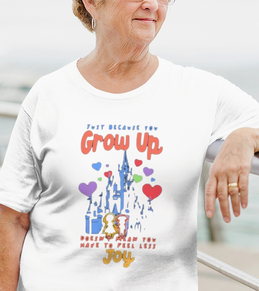 Just Because You Grow Up Doesn't Mean You Have To Feel Less Joy Castle Hearts T-Shirt