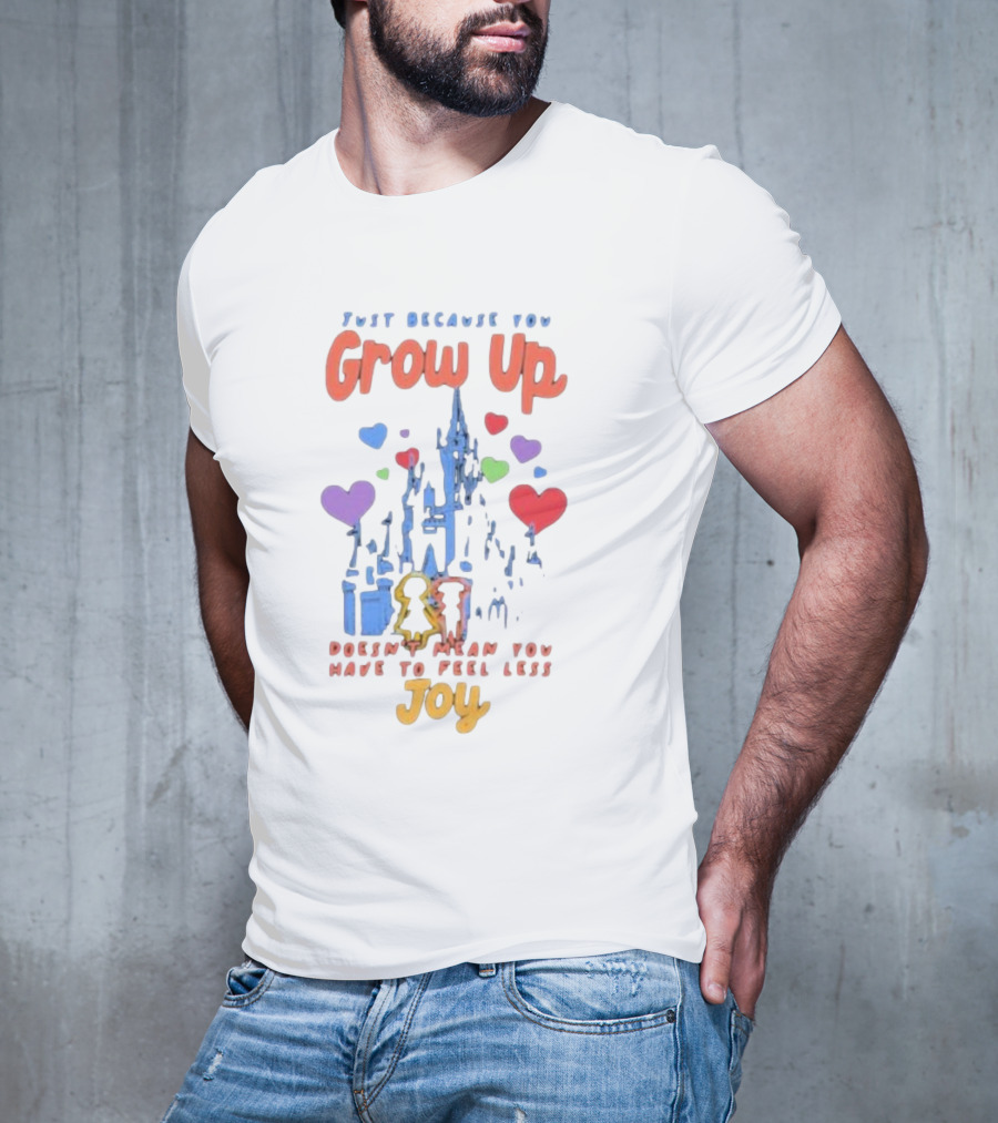 Just Because You Grow Up Doesn't Mean You Have To Feel Less Joy Castle Hearts T-Shirt