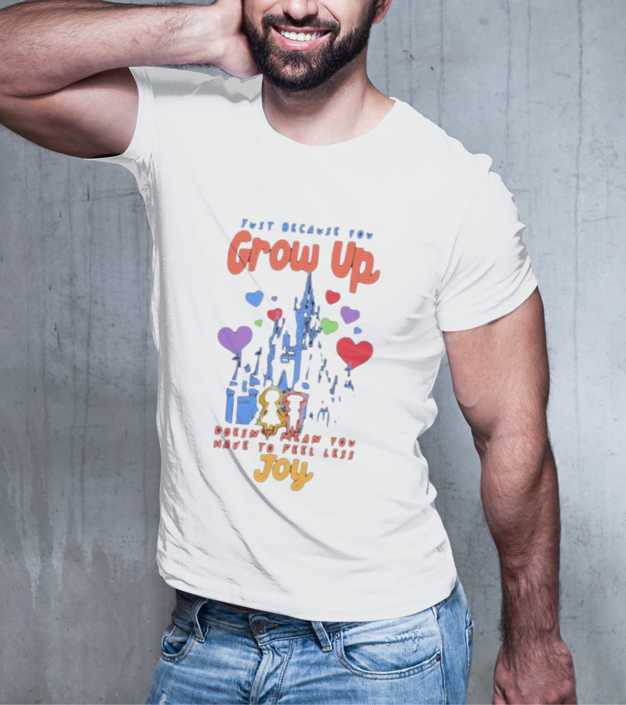 Just Because You Grow Up Doesn't Mean You Have To Feel Less Joy Castle Hearts T-Shirt