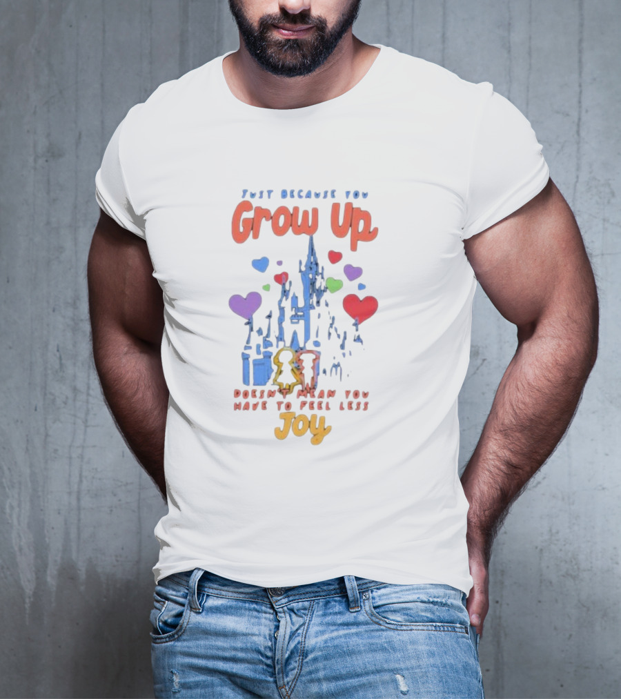 Just Because You Grow Up Doesn't Mean You Have To Feel Less Joy Castle Hearts T-Shirt