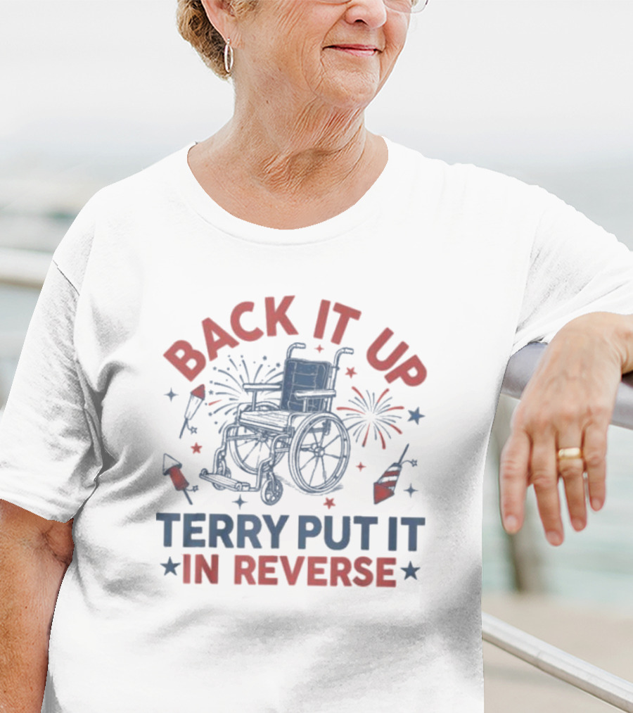 Back It Up Terry Put It In Reverse Wheelchair Fireworks T-Shirt