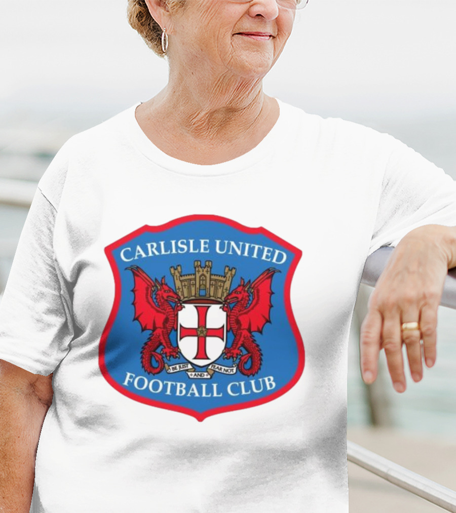 Carlisle United Football Club Crest Bejust And Fear Not Dual Red Dragons Shield T-Shirt