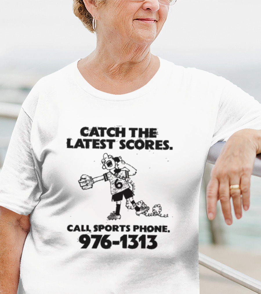 Catch The Latest Scores Call Sports Phone 976 1313 T-Shirt