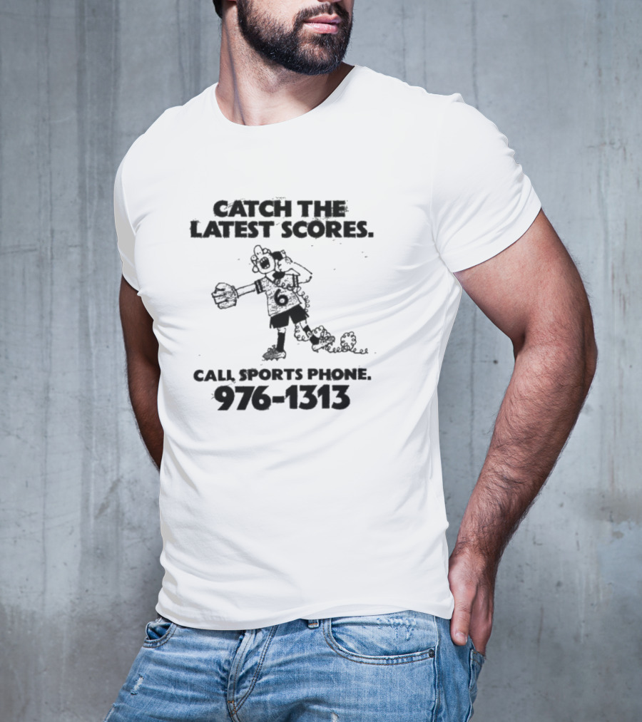 Catch The Latest Scores Call Sports Phone 976 1313 T-Shirt