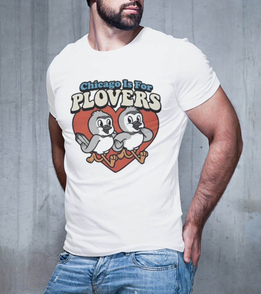 Chicago Is For Plovers Heart And Birds T-Shirt