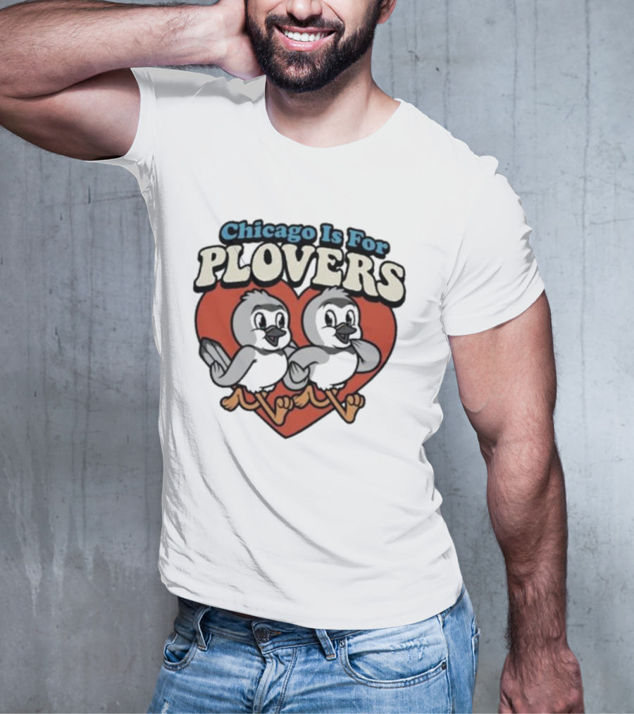 Chicago Is For Plovers Heart And Birds T-Shirt