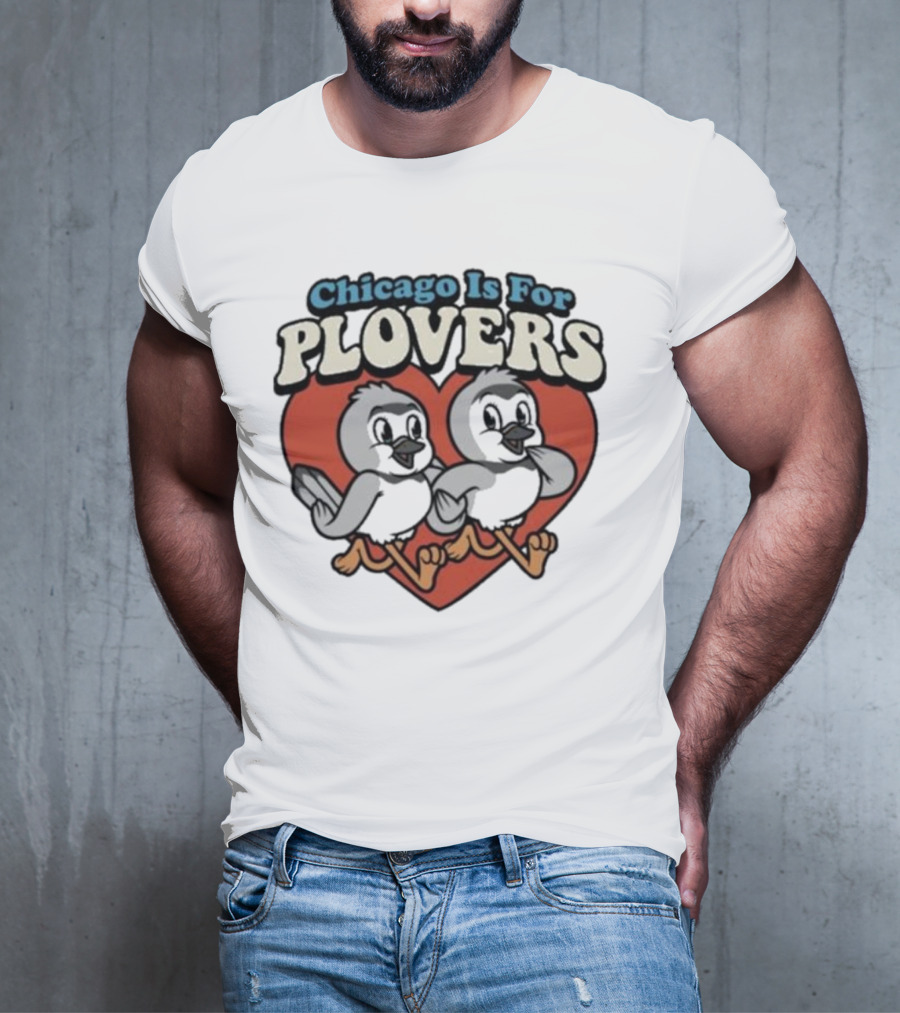 Chicago Is For Plovers Heart And Birds T-Shirt
