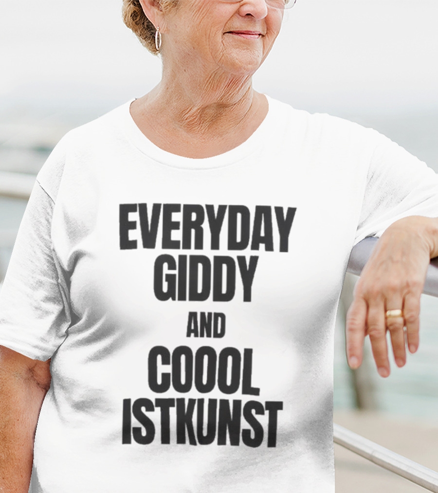 Everyday Giddy And Coool Istkunst Statement Fashion T-Shirt