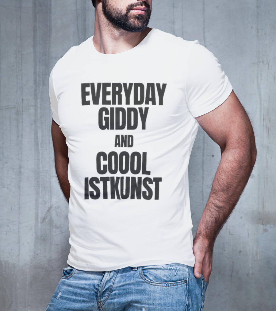 Everyday Giddy And Coool Istkunst Statement Fashion T-Shirt