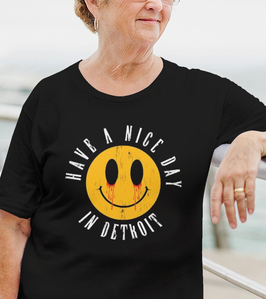 Have A Nice Day In Detroit Smiley Face With Dripping Eyes T-Shirt