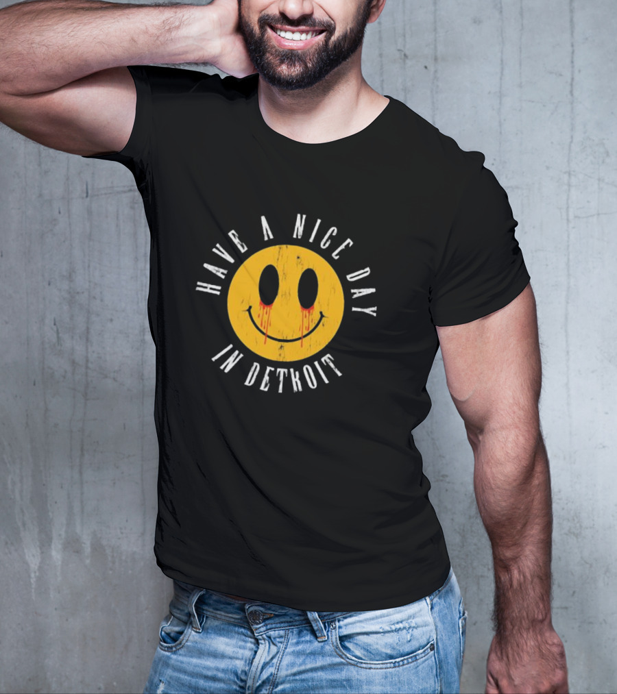Have A Nice Day In Detroit Smiley Face With Dripping Eyes T-Shirt