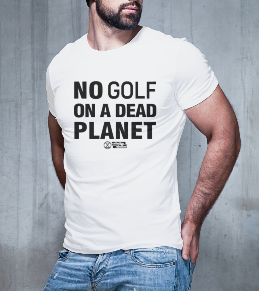 No Golf On A Dead Planet Extinction Symbol Extinction Rebellion Message T-Shirt