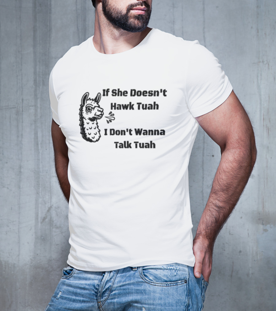 If She Doesn't Hawk Tuah I Don't Wanna Talk Tuah Llama T-Shirt