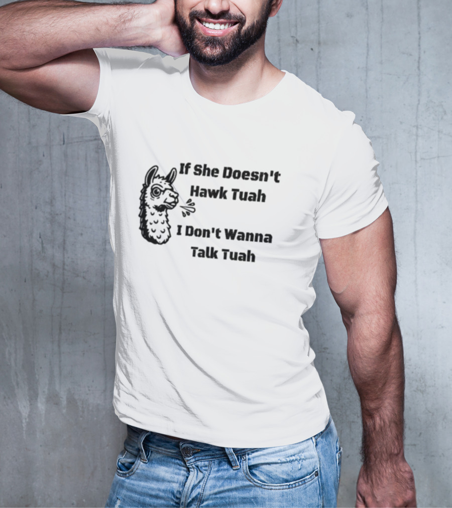 If She Doesn't Hawk Tuah I Don't Wanna Talk Tuah Llama T-Shirt