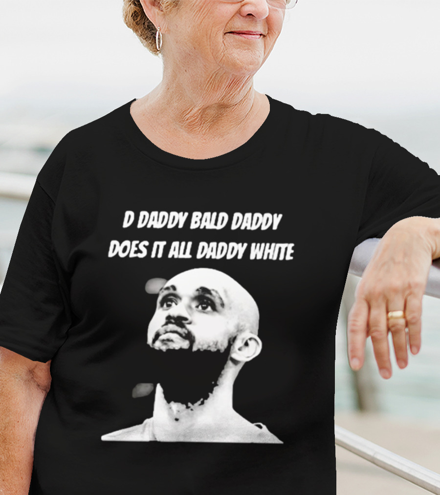 D Daddy Bald Daddy Does It All Daddy White T-Shirt