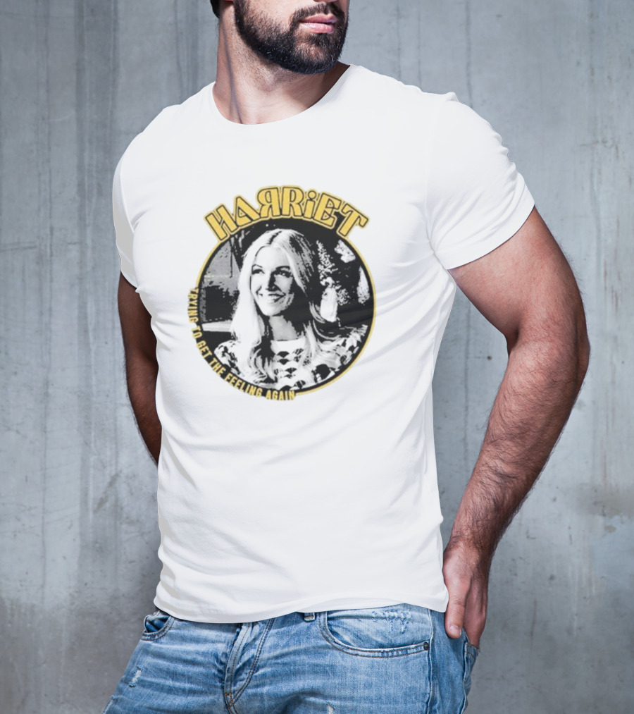 Harriet Trying To Get The Feeling Again Retro Style Nostalgia T-Shirt