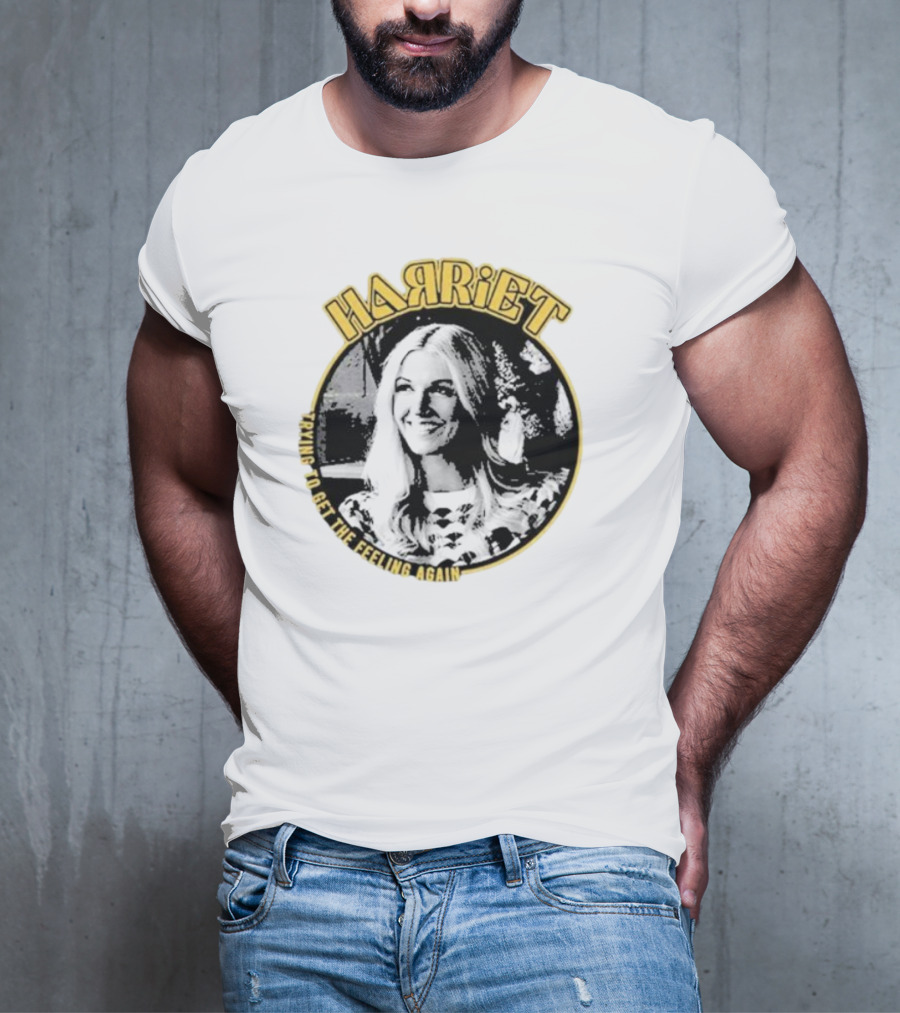Harriet Trying To Get The Feeling Again Retro Style Nostalgia T-Shirt
