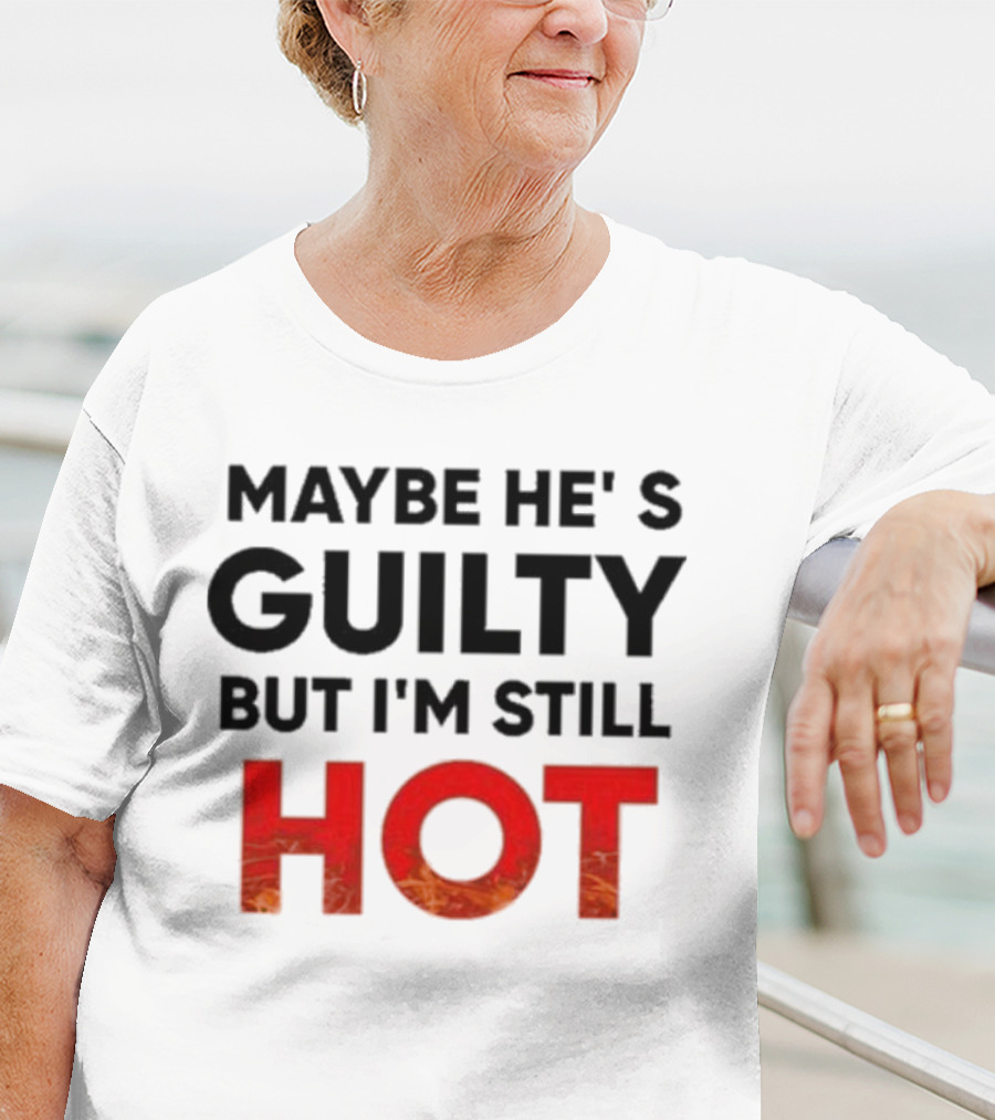 Maybe He's Guilty But I'm Still HOT Mami Message T-Shirt