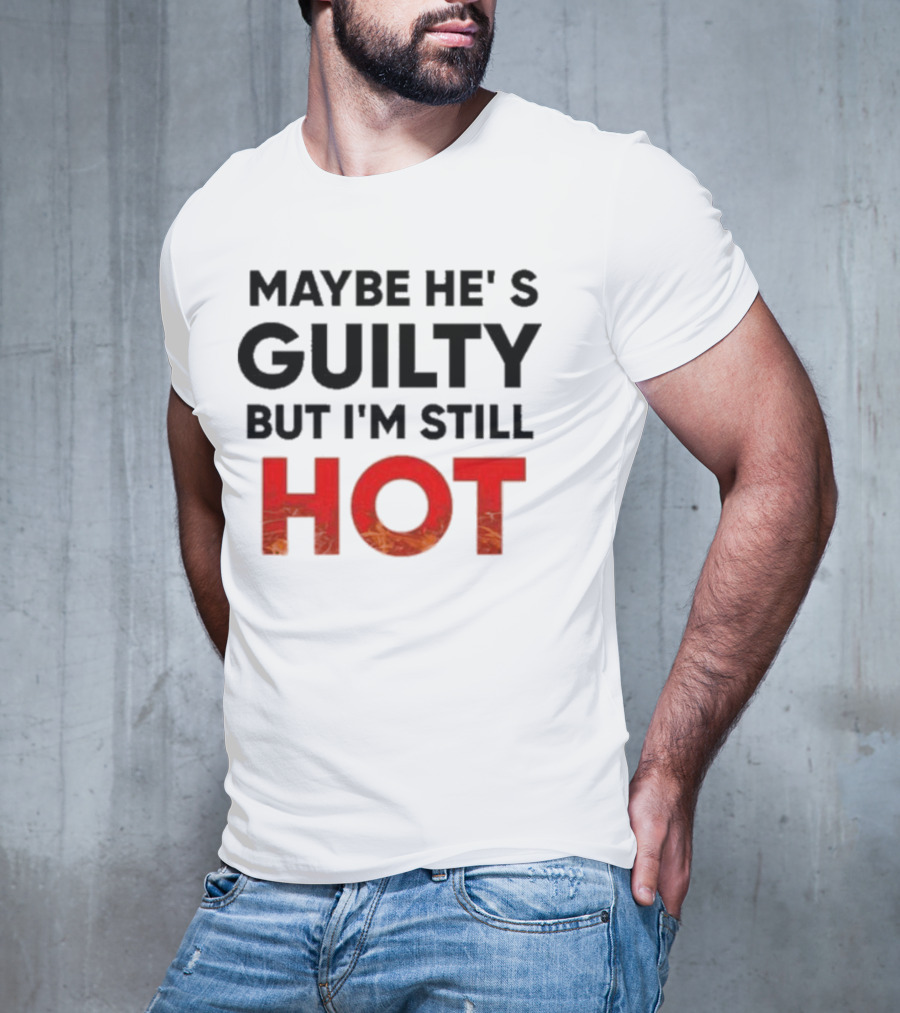 Maybe He's Guilty But I'm Still HOT Mami Message T-Shirt