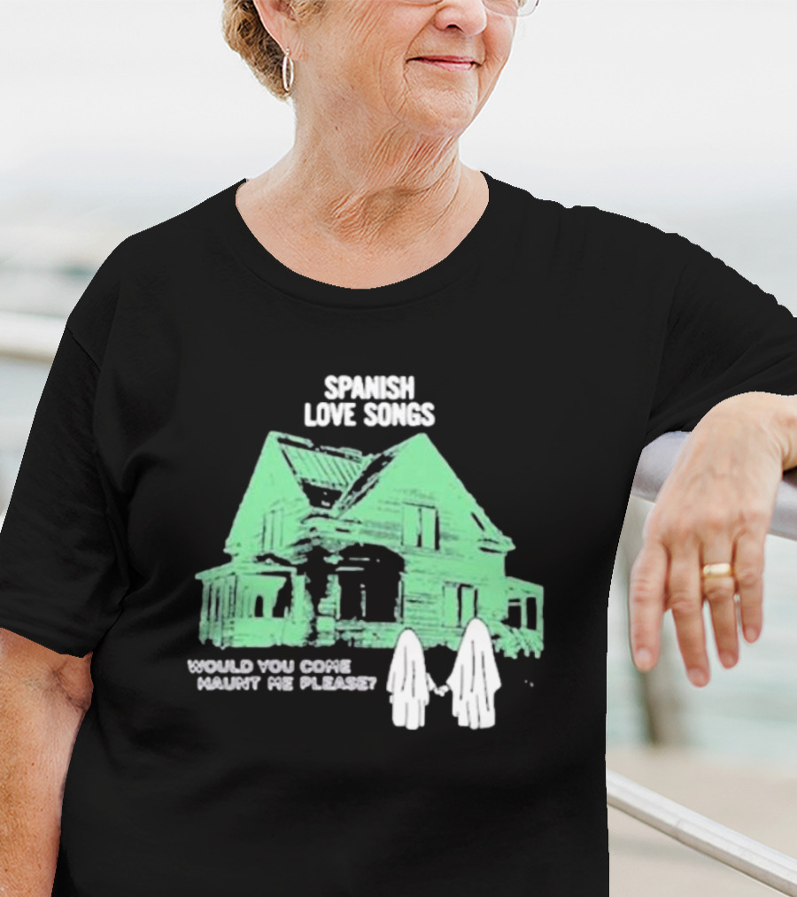 Spanish Love Songs Would You Come Haunt Me Please Haunted House Ghosts T-Shirt