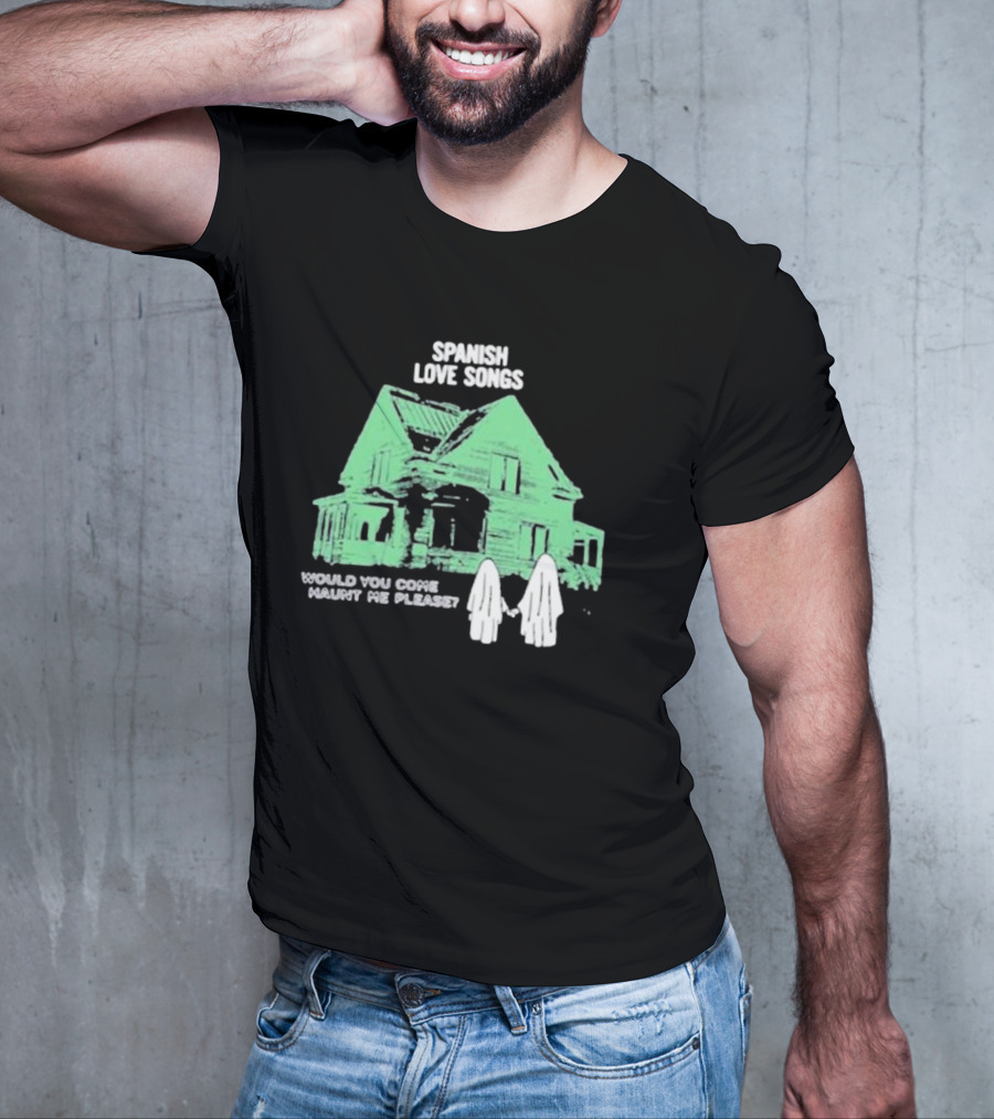 Spanish Love Songs Would You Come Haunt Me Please Haunted House Ghosts T-Shirt