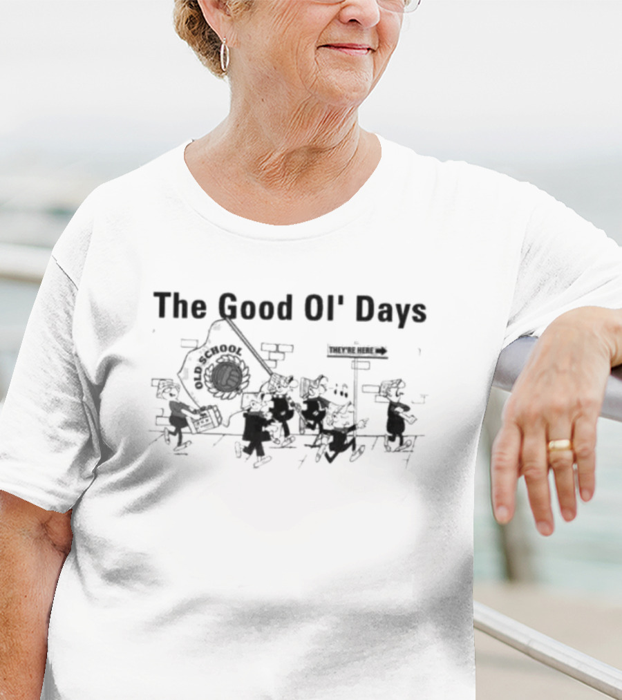 The Good Ol’ Days Old School They're Here T-Shirt