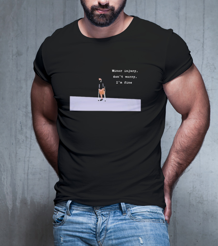 Minor Injury Don’t Worry I’m Fine Crutches Casual Recovery T-Shirt