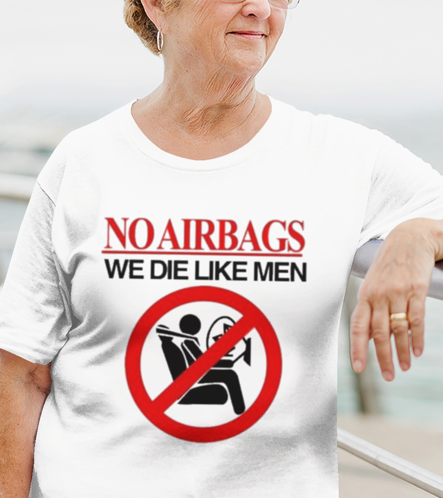 No Airbags We Die Like Men Symbolic T-Shirt