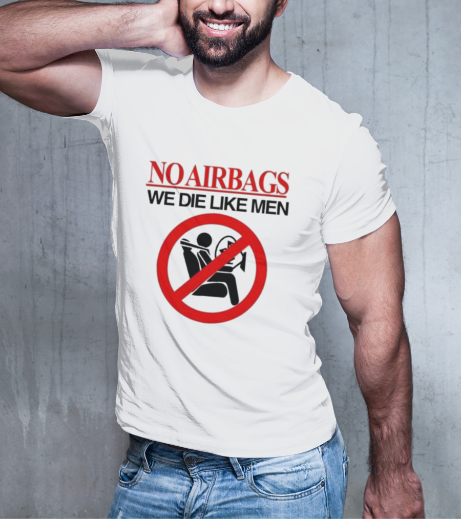 No Airbags We Die Like Men Symbolic T-Shirt