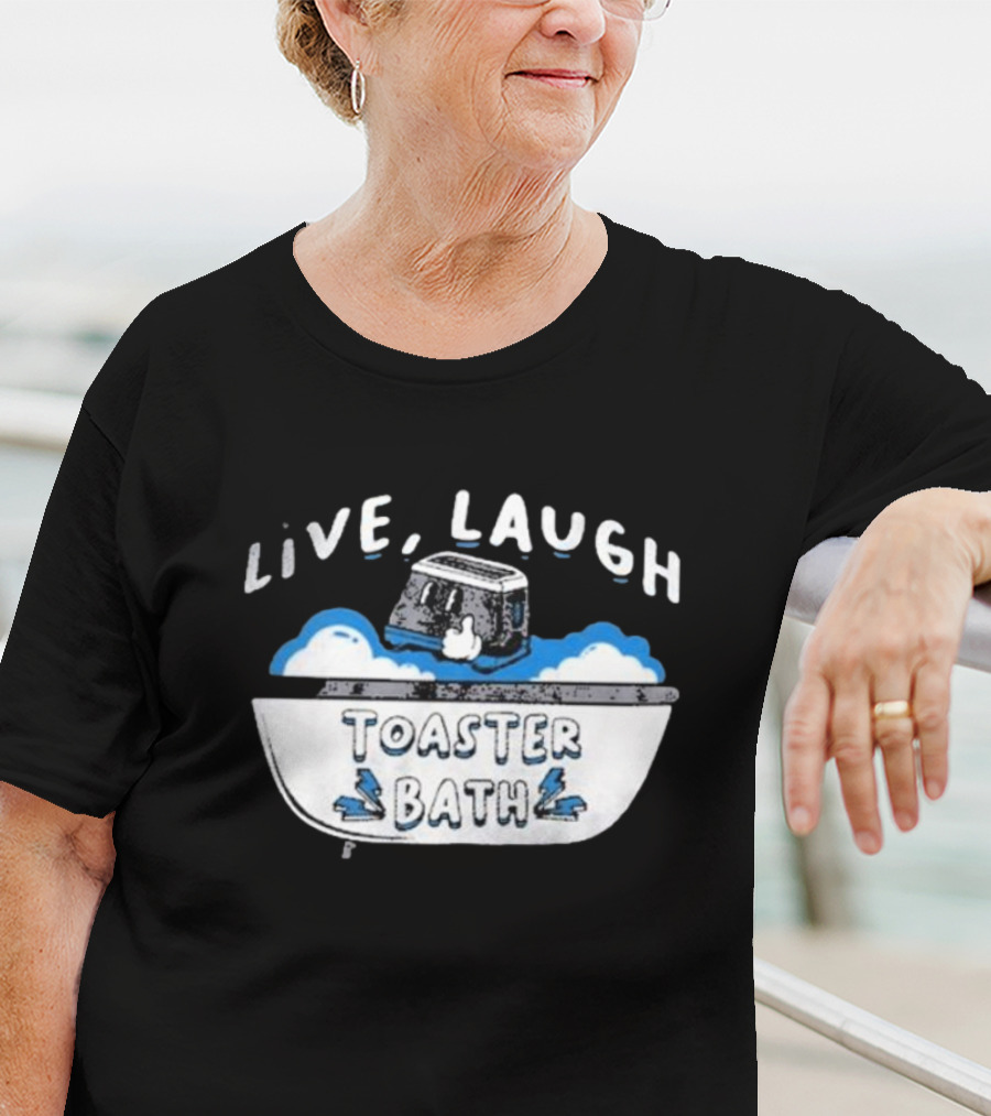 Live Laugh Toaster Bath T-Shirt