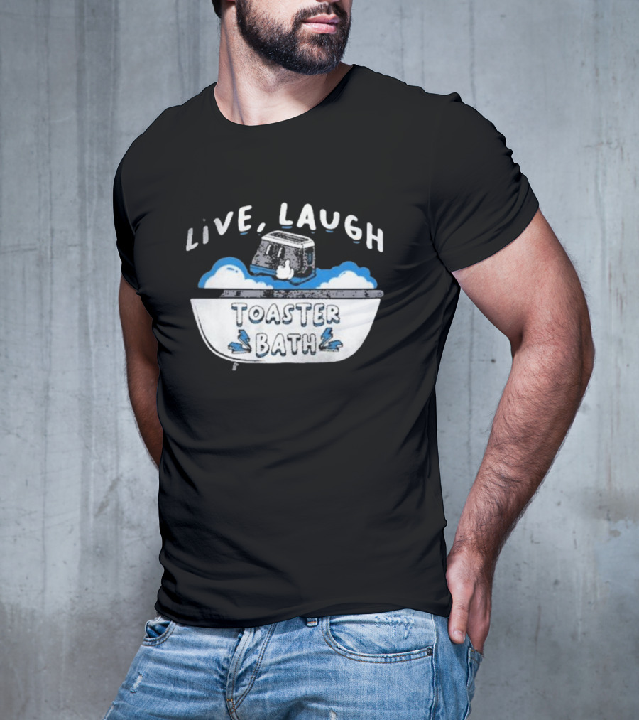 Live Laugh Toaster Bath T-Shirt