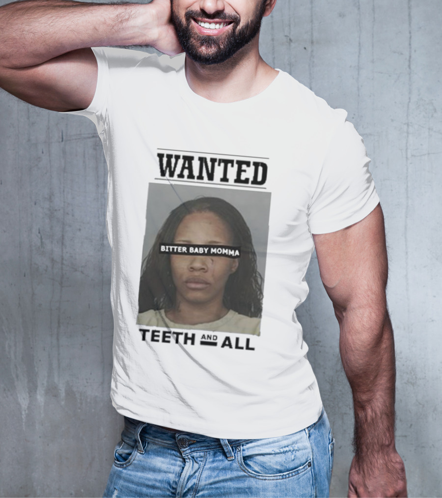 Wanted Bitter Baby Momma Teeth And All T-Shirt