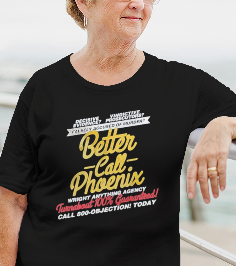 Better Call Phoenix Turnabout 100% Guaranteed Wright Anything Agency T-Shirt