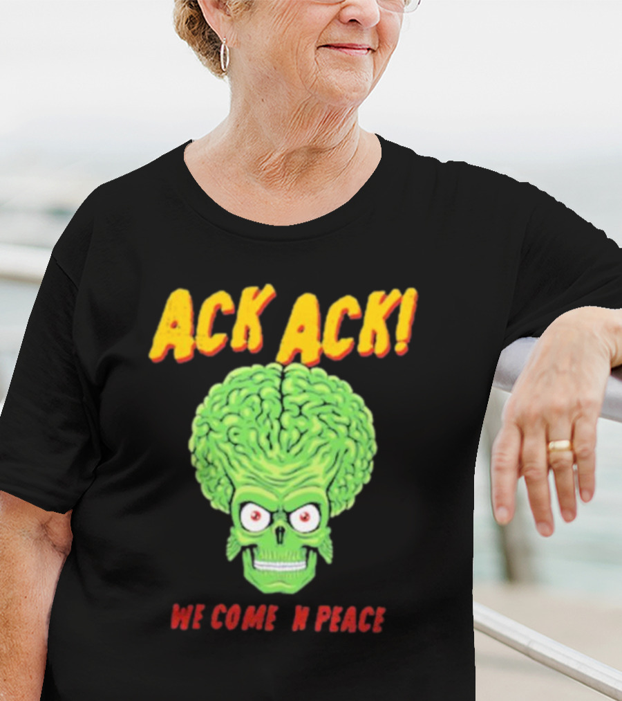 Ack Ack We Come In Peace Alien Brain T-Shirt