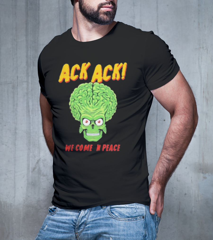 Ack Ack We Come In Peace Alien Brain T-Shirt